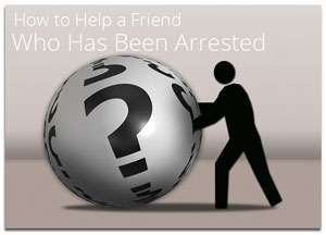 How to help a friend who has been arrested